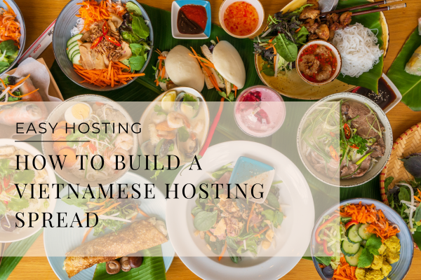 Easy Hosting Meals Vietnamese Cooking and Entertaining