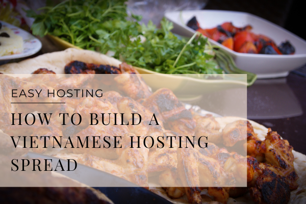 Spring Entertaining: How to Create a Vietnamese-Themed Meal