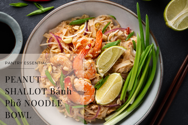 peanut shallot banh pho noodle bowl