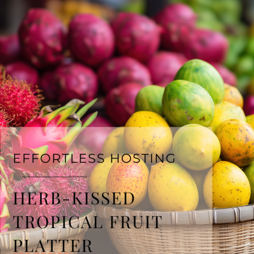 herb kissed tropical fruit platter
