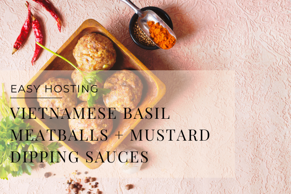 Vietnamese Basil Meatballs with Two Mustard Dipping Sauces