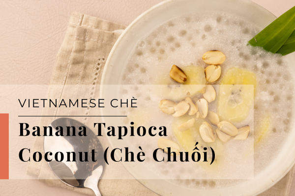 Banana Tapioca Coconut Pudding (Chè Chuối)