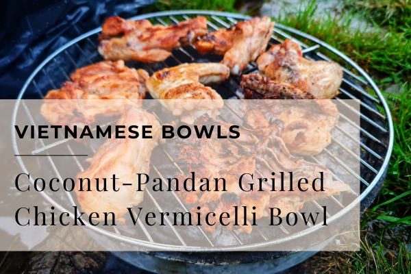 Quick Coconut-Pandan Grilled Chicken Vermicelli Bowl
