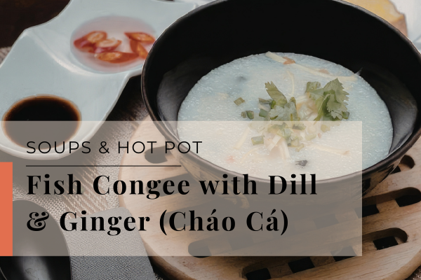 Fish Congee with Dill & Ginger (Cháo Cá)