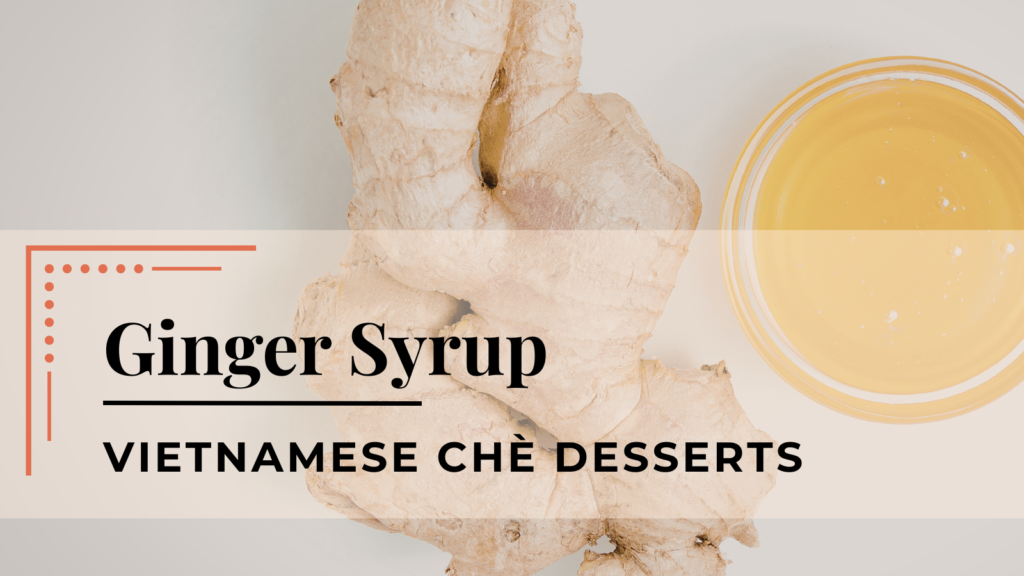 ginger syrup Vietnamese che desserts