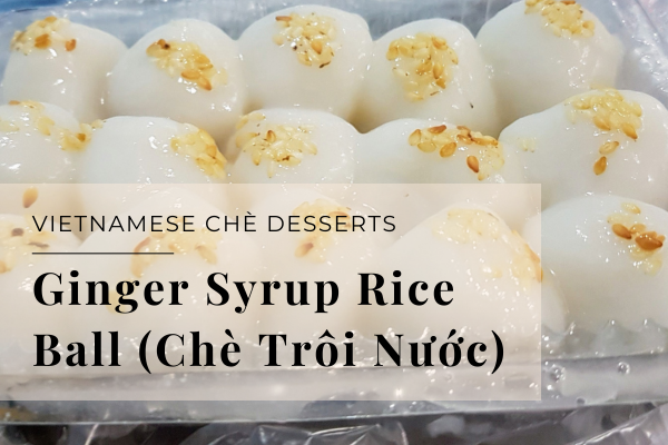 Ginger Syrup Rice Ball Dessert (Chè Trôi Nước)