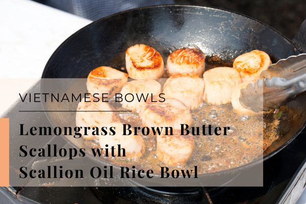 Lemongrass Brown Butter Scallops with Scallion Oil Rice Bowl