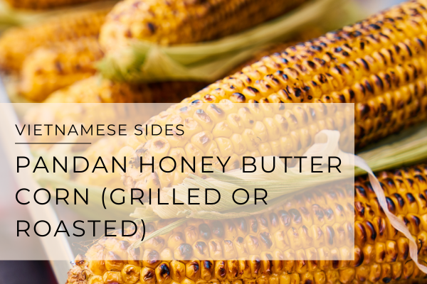 Pandan Honey Butter Corn (Grilled or Roasted)
