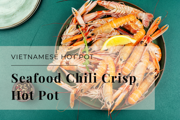 Vietnamese seafood chili crisp hot pot