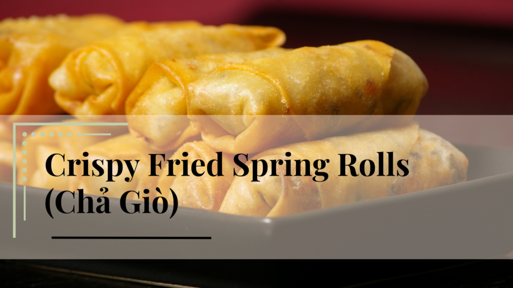 Classic Vietnamese Chả Giò (Crispy Fried Spring Rolls)