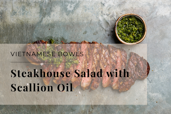 Vietnamese steakhouse salad scallion oil