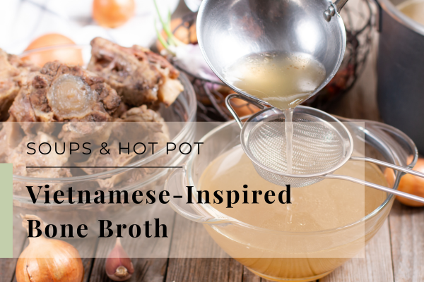 Vietnamese-Inspired Bone Broth