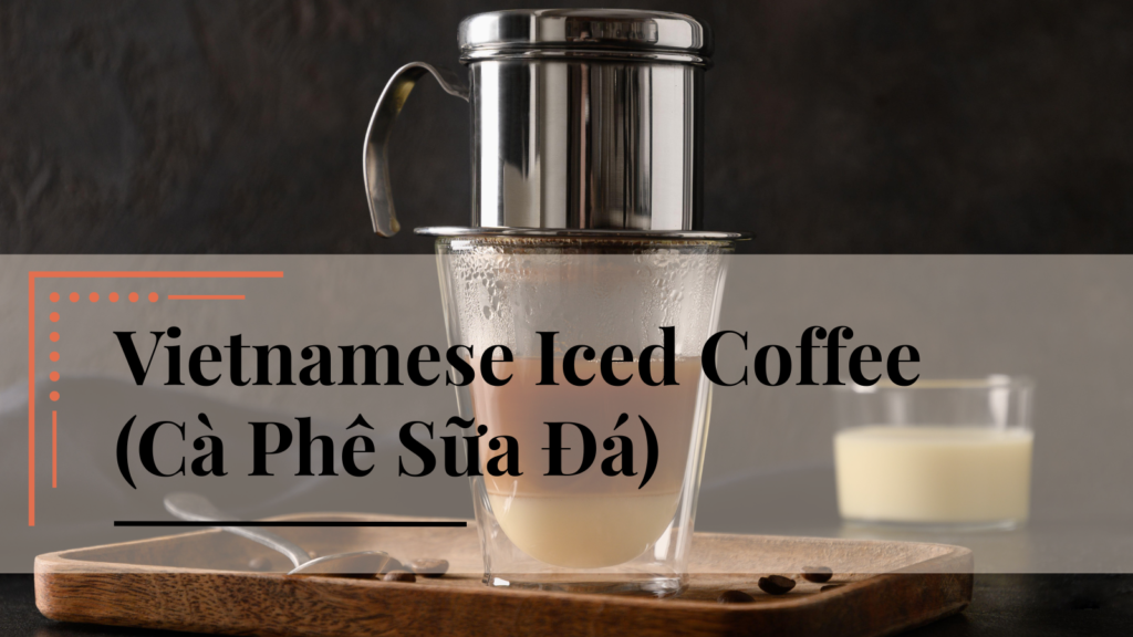 Vietnamese Iced Coffee (Cà Phê Sữa Đá)