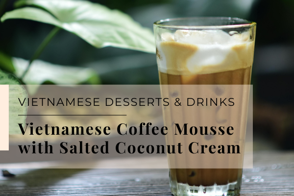 Vietnamese Coffee Mousse with Salted Coconut Cream