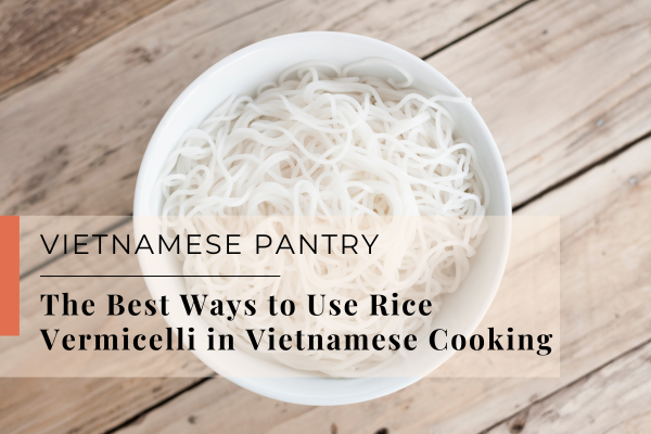 The Best Ways to Use Rice Vermicelli in Vietnamese Cooking