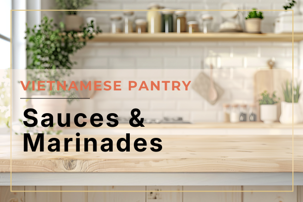 Vietnamese pantry sauces & marinades