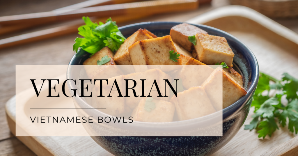 Vietnamese vegetarian bowls recipe index