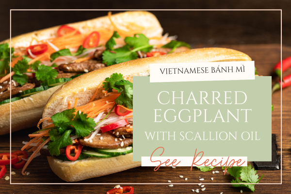 Charred Eggplant and Scallion Oil Banh Mi