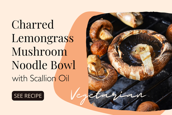 Charred Lemongrass Mushroom & Scallion Oil Noodle Bowl