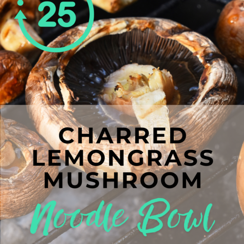 Charred lemongrass mushroom noodle bowl