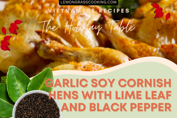 Garlic Soy Cornish Hens with Lime Leaf and Black Pepper